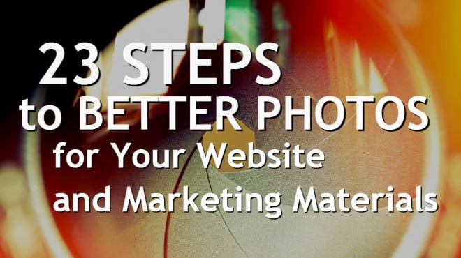 23 Steps to Better Photos for Your Website and Marketing Materials